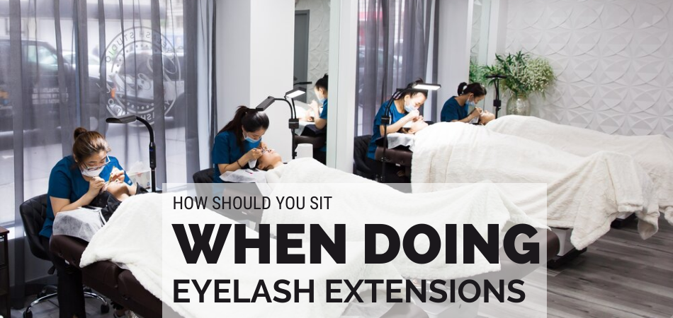 How Should You Sit When Doing Eyelash Extensions?