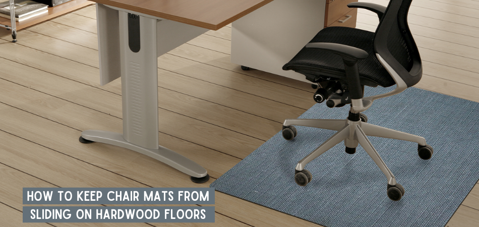 How to Keep Chair Mats from Sliding on Hardwood Floors?