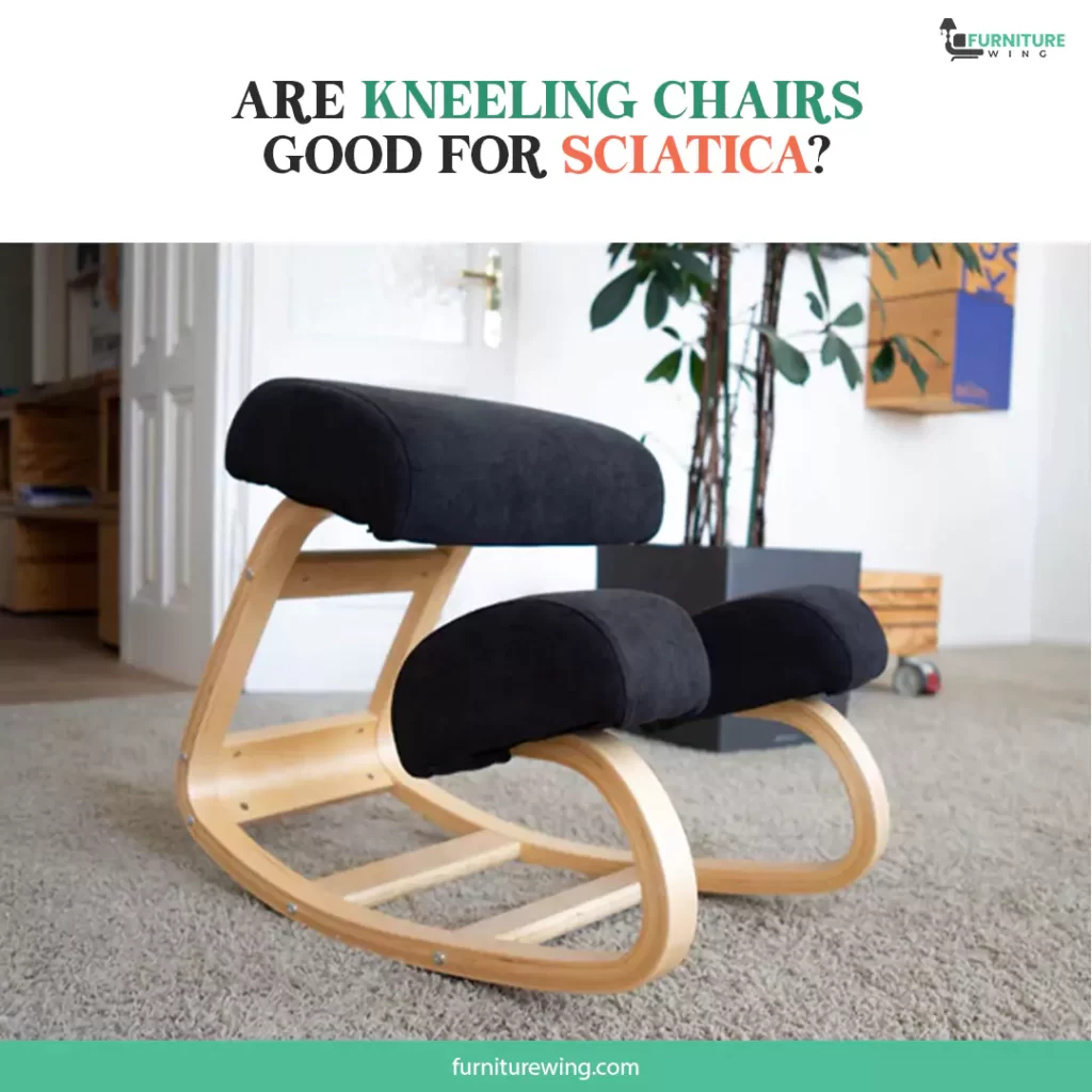 Are kneeling chairs good for sciatica?